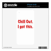 Chill Out I Got This Skin For iPhone 4