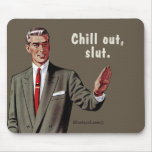 chill out, slut mousepads