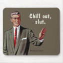 chill out, slut mousepads