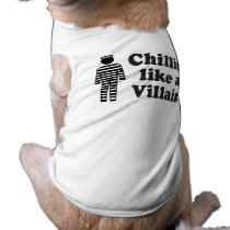 CHILLIN LIKE A VILLAIN pet clothing by Shirtuosity CHILLIN LIKE A VILLAIN pet clothing