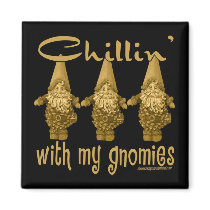 Chillin' with my Gnomies! magnets