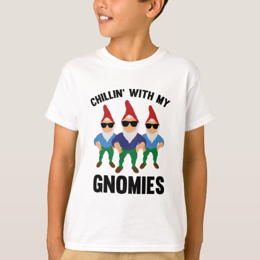 chillin with my gnomies shirt