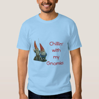 chillin with my gnomies shirt