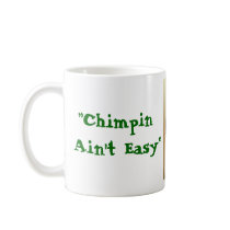 Chimp1 copy, "Chimpin Ain't Easy" mugs