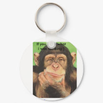 chimpanzee_thinking_poster, If you knew what i ... keychains