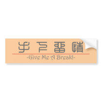 Chinese word for Give Me A Break! 10145_0.pdf Bumper Stickers