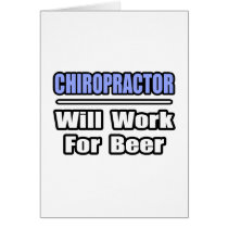 Chiropractor...Will Work For Beer cards by chiropractorshirts Chiropractor...Will Work For Beer cards