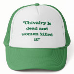 "Chivalry Is dead and women killed it!" hats