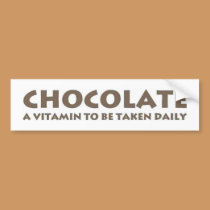 Chocolate - A vitamin to be taken daily bumper stickers