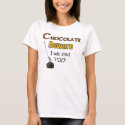 Chocolate Beware I will find YOU! t-shirts by String_Theory Chocolate Beware I will find YOU! t-shirts