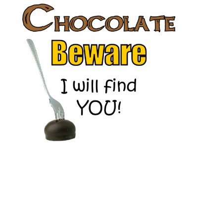 Chocolate Beware I will find YOU! tshirt