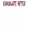 CHOCOLATE BITCH T-Shirts