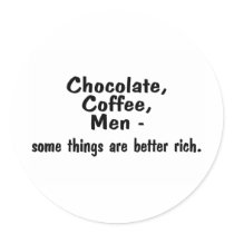 Chocolate Coffee Men Some Things Are Better Rich Round Stickers