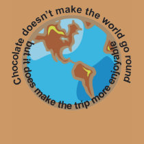 Chocolate doesn't make the world go round t-shirts