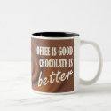 Chocolate Is Better mugs