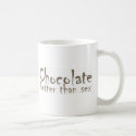 Chocolate is better than... mug