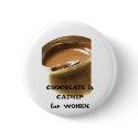 CHOCOLATE is CATNIP for WOMEN buttons