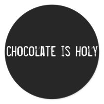 chocolate is holy stickers