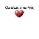 Chocolate is my first Love t-shirts