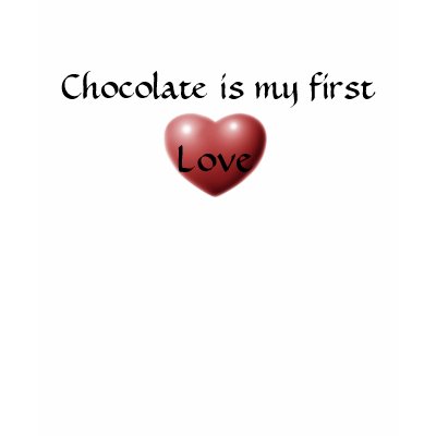 Chocolate is my first Love T Shirt by seashell2