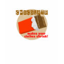 Chocolate Makes Your Clothes Shrink! t-shirts by whupsadaisy Chocolate Makes Your Clothes Shrink! t-shirts