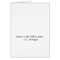 Choice is will. Will is choice. C.C. Arshagra Card