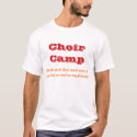 Choir Camp Never Ends! t-shirts by msamy32 Choir Camp Never Ends! t-shirts