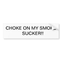 CHOKE ON MY SMOKE BUMPER STICKERS
