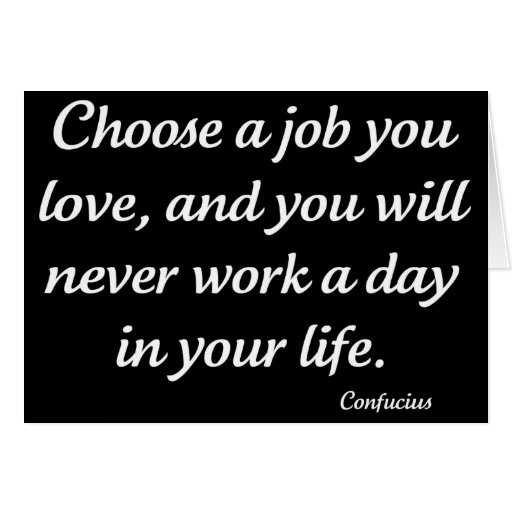 Choose A Job You Love by Confucius Greeting Card