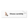 Choose carefully bumper stickers