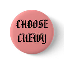 CHOOSE CHEWY - Customized buttons