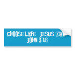 Choose life.  Jesus did.  John 3:16 Bumper Sticker