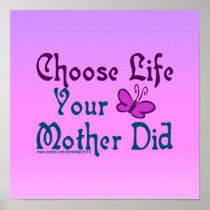 Choose Life, Your Mother Did! Posters