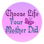 Choose Life, Your Mother Did! Round Stickers