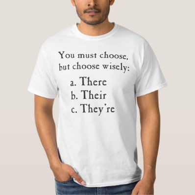 Choose Wisely There Their They&#39;re Grammar T-shirt