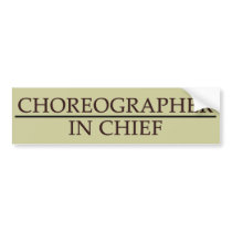 Choreographer in Chief Bumper Stickers