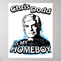 Chris Dodd is my homeboy Posters