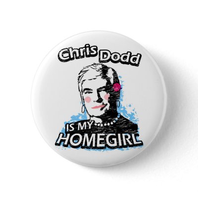 Chris Dodd is my homegirl Pinback Button by ismyhomegirl