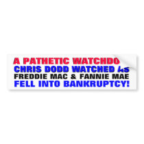 CHRIS DODD ... PATHETIC WATCHDOG! BUMPER STICKER