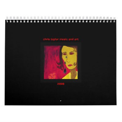 Chris Taylor Music and Art Calendar 2008 by christaylorrocks