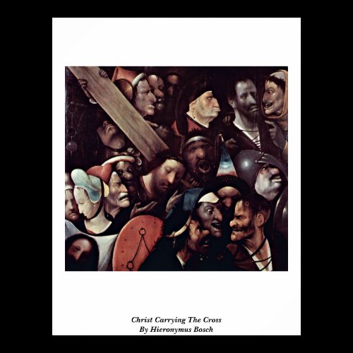 Christ Carrying The Cross. By Hieronymus Bosch Posters