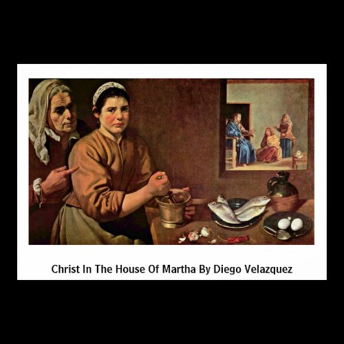 Christ In The House Of Martha By Diego Velazquez Poster
