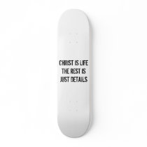 CHRIST IS LIFE THE REST IS JUST DETAILS skateboards by christiangear CHRIST IS LIFE THE REST IS JUST DETAILS skateboards