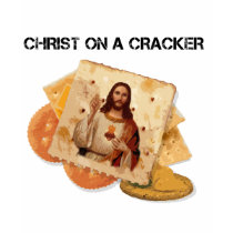 Christ on a cracker t-shirts by jonnydowntown Christ on a cracker t-shirts