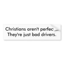 Christian = Bad Driver bumper stickers by dclose73 Christian = Bad Driver bumper stickers
