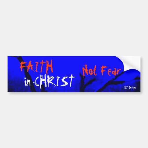Christian Faith in Christ not fear Bumper Sticker Zazzle