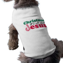 Christmas - It's all about Jesus pet clothing