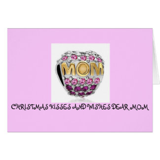 CHRISTMAS KISSES AND WISHES DEAR MOM CARD