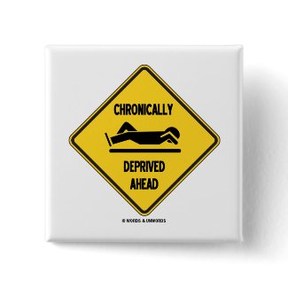 Chronically (Sleep) Deprived Ahead Sign (Humor) button