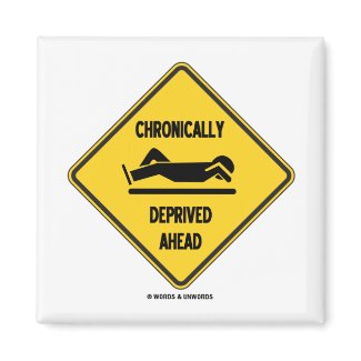 Chronically (Sleep) Deprived Ahead Sign (Humor) magnet